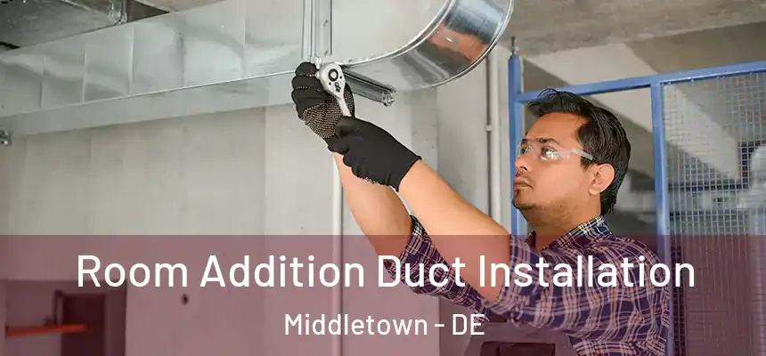  Room Addition Duct Installation Middletown - DE