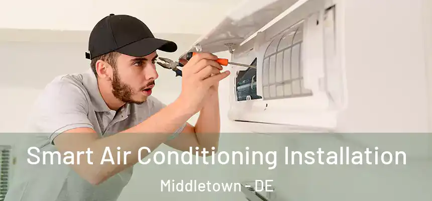  Smart Air Conditioning Installation Middletown - DE