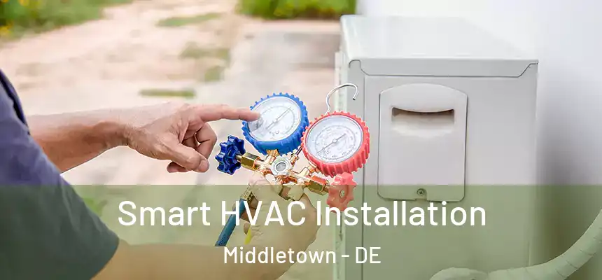  Smart HVAC Installation Middletown - DE