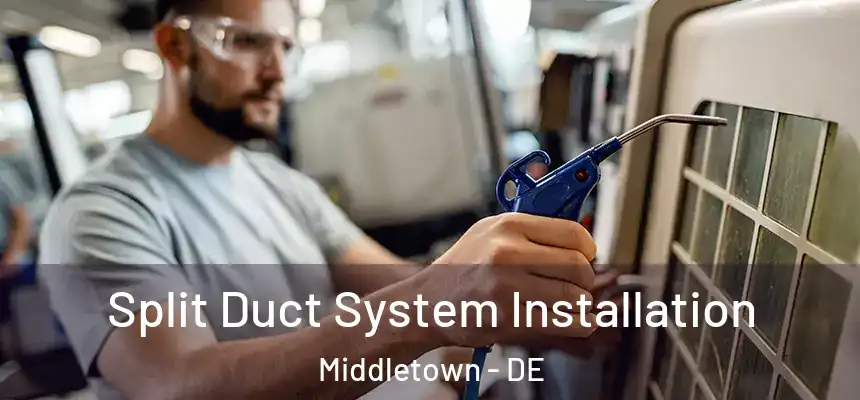 Split Duct System Installation Middletown - DE