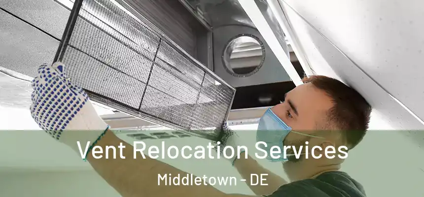 Vent Relocation Services Middletown - DE