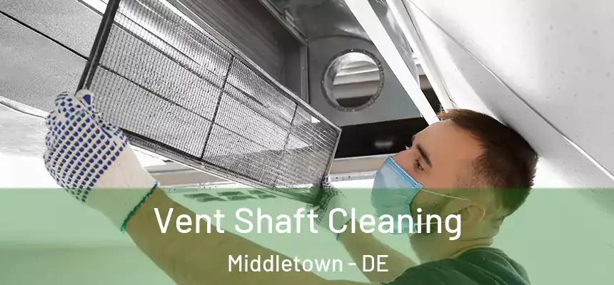  Vent Shaft Cleaning Middletown - DE