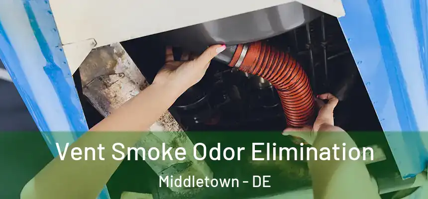  Vent Smoke Odor Elimination Middletown - DE