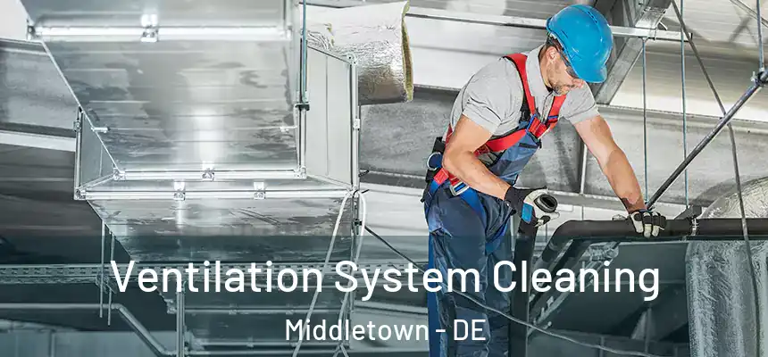  Ventilation System Cleaning Middletown - DE