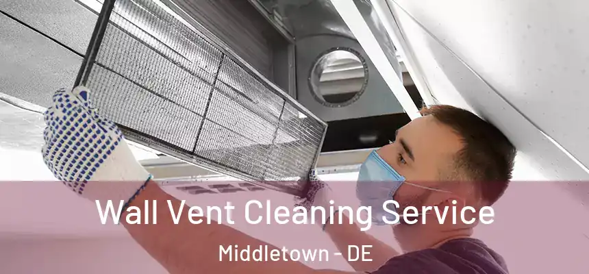  Wall Vent Cleaning Service Middletown - DE