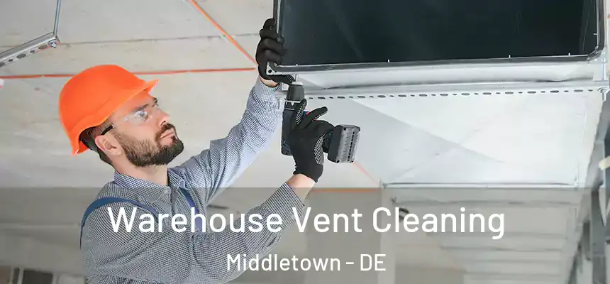  Warehouse Vent Cleaning Middletown - DE